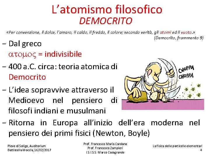 L’atomismo filosofico DEMOCRITO «Per convenzione, il dolce, l'amaro, il caldo, il freddo, il colore;