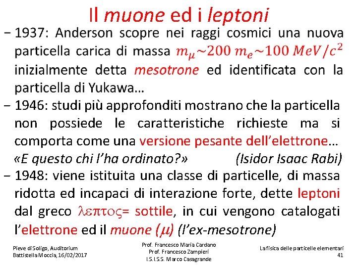 Il muone ed i leptoni − 1946: studi più approfonditi mostrano che la particella