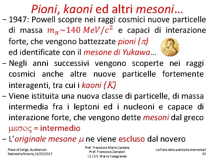 Pioni, kaoni ed altri mesoni… − Negli anni successivi vengono scoperte nei raggi cosmici