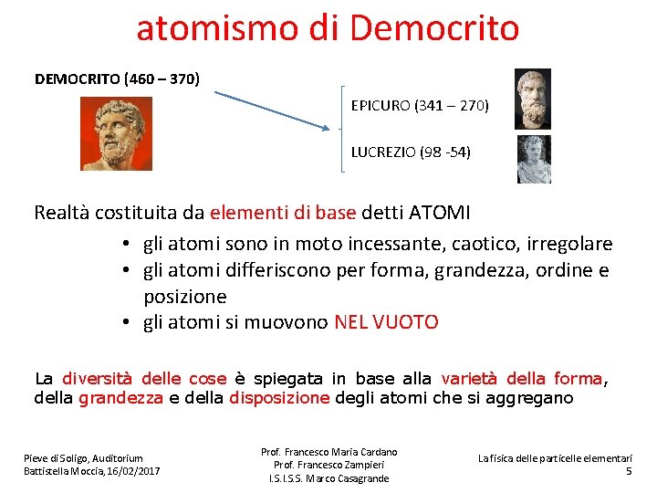 atomismo di Democrito DEMOCRITO (460 – 370) EPICURO (341 – 270) LUCREZIO (98 -54)