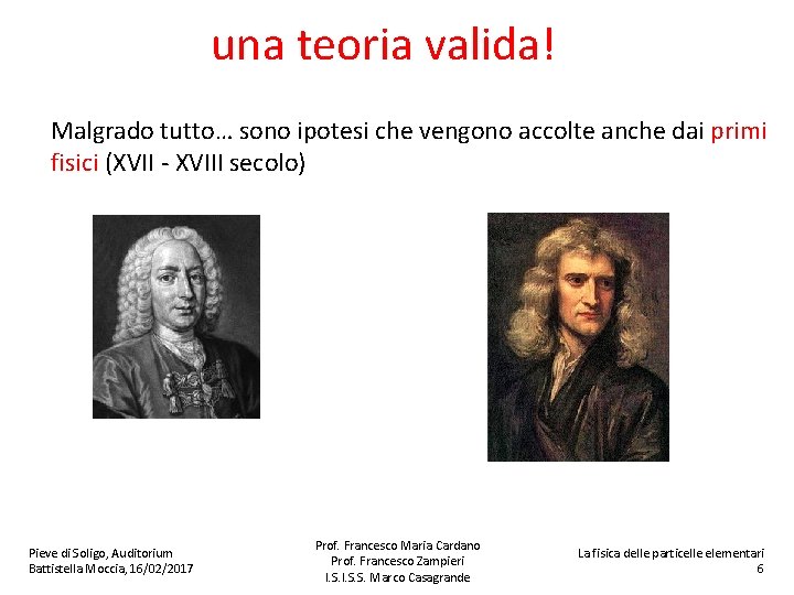 una teoria valida! Malgrado tutto… sono ipotesi che vengono accolte anche dai primi fisici