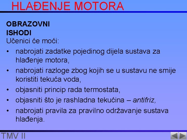 HLAĐENJE MOTORA OBRAZOVNI ISHODI Učenici će moći: • nabrojati zadatke pojedinog dijela sustava za