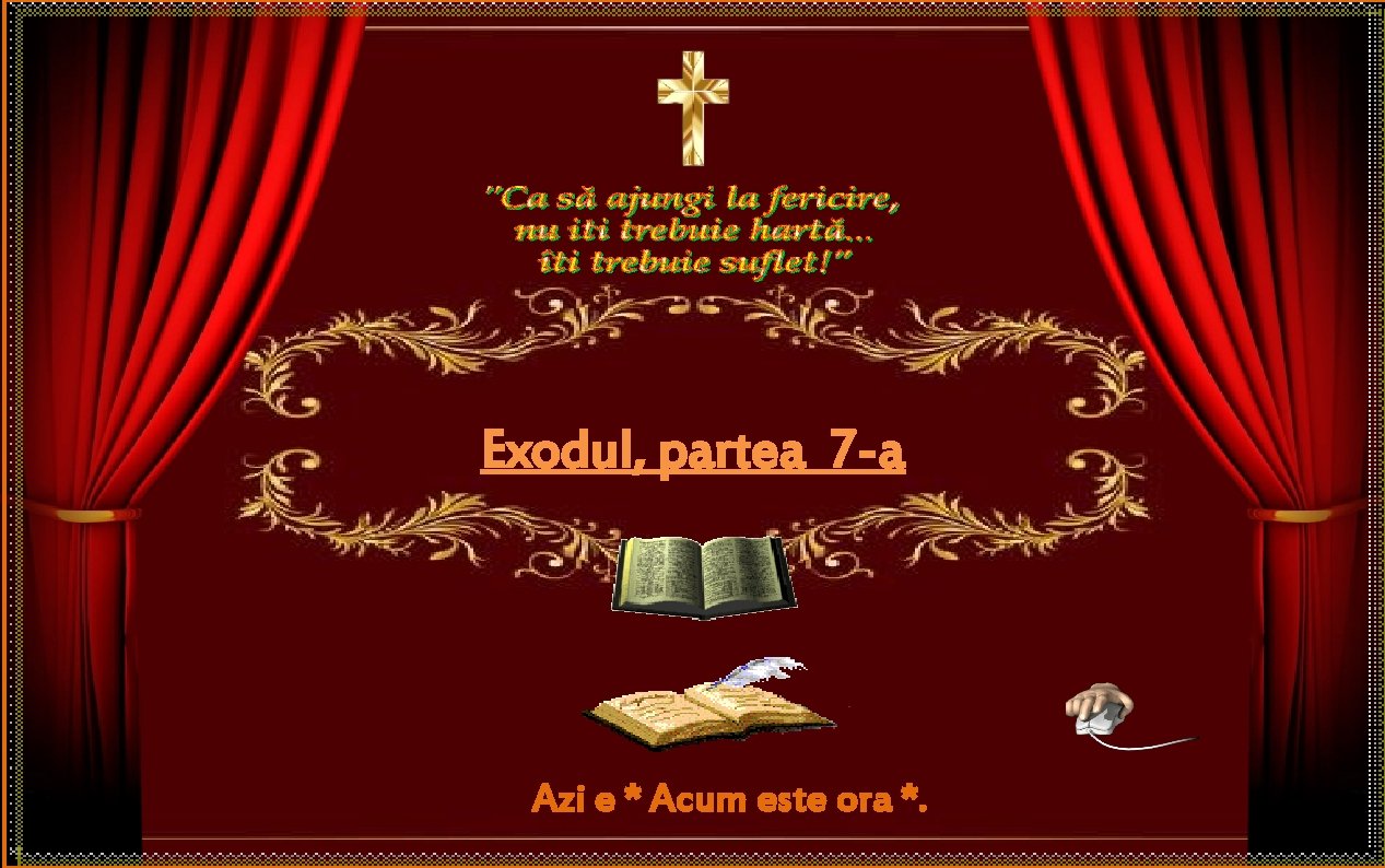 Exodul, partea 7 -a Azi e * Acum este ora *. 