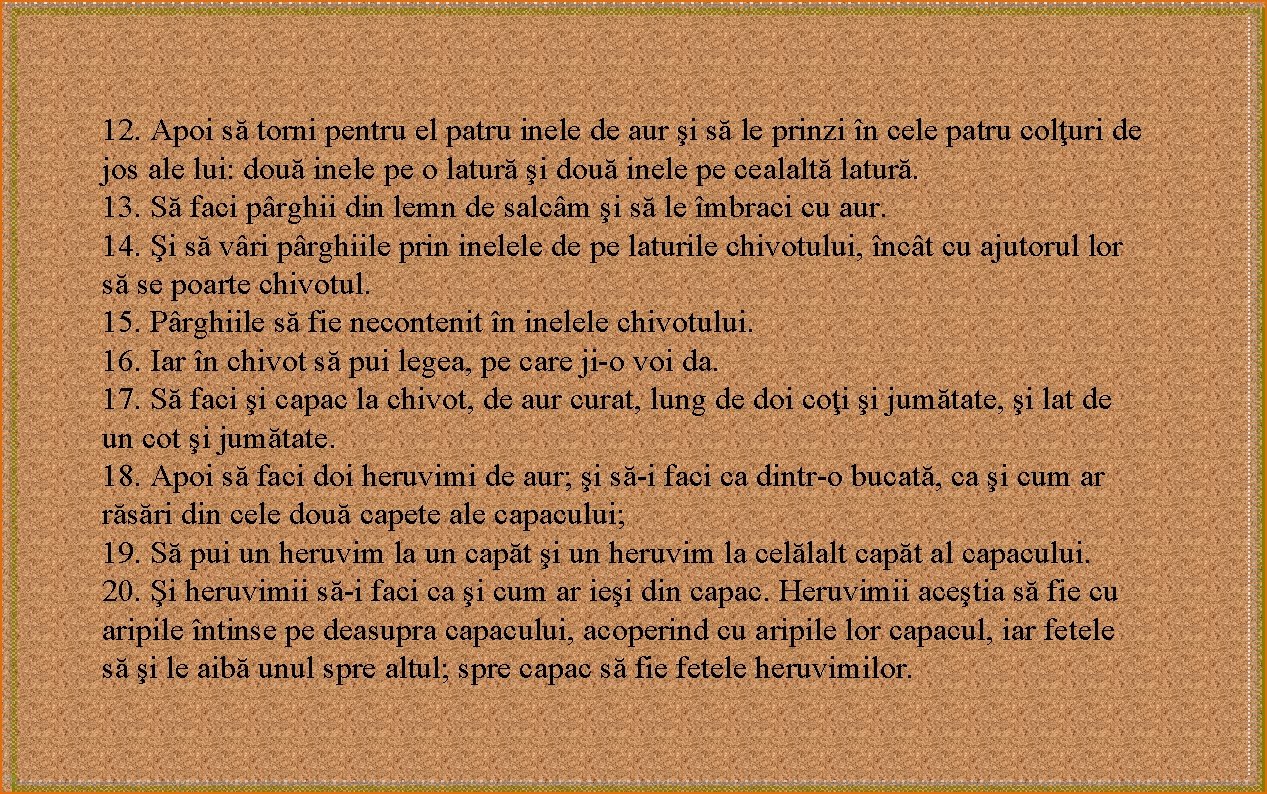 12. Apoi să torni pentru el patru inele de aur şi să le prinzi