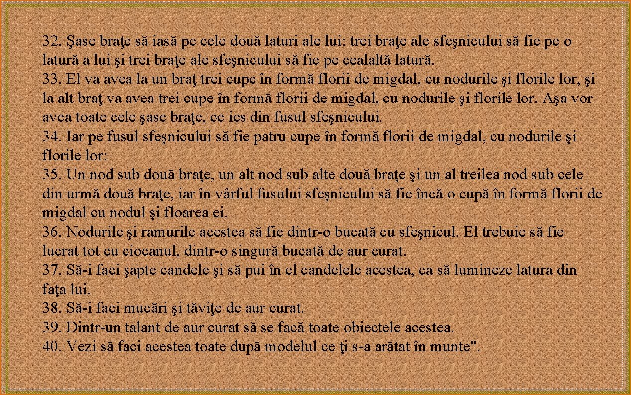 32. Şase braţe să iasă pe cele două laturi ale lui: trei braţe ale