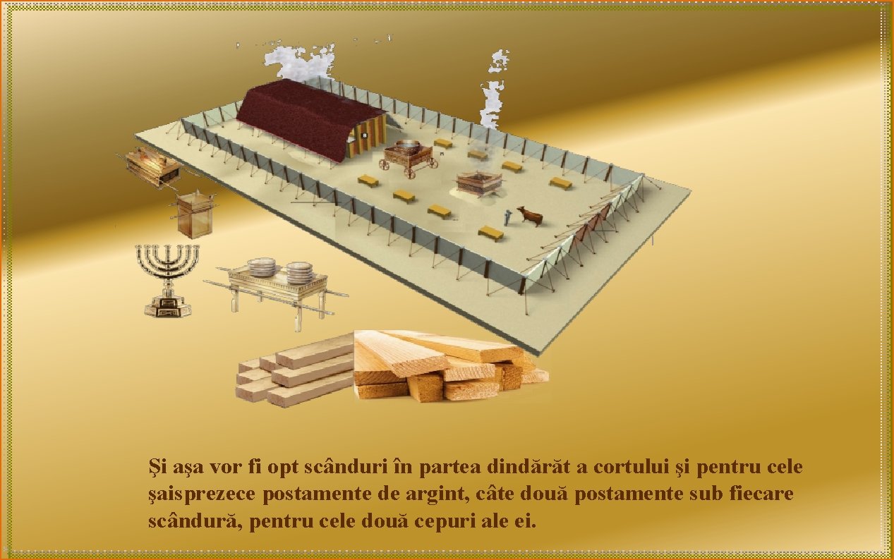 Şi aşa vor fi opt scânduri în partea dindărăt a cortului şi pentru cele