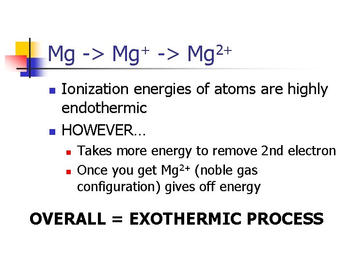 Mg -> Mg+ -> Mg 2+ n n Ionization energies of atoms are highly Mg -> Mg+ -> Mg 2+ n n Ionization energies of atoms are highly