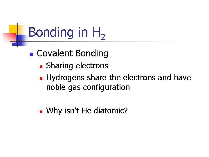 Bonding in H 2 n Covalent Bonding n n n Sharing electrons Hydrogens share Bonding in H 2 n Covalent Bonding n n n Sharing electrons Hydrogens share