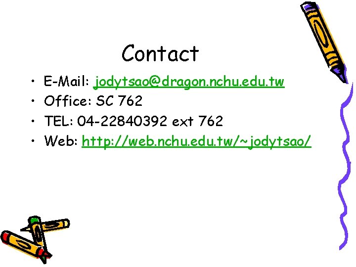 Contact • • E-Mail: jodytsao@dragon. nchu. edu. tw Office: SC 762 TEL: 04 -22840392
