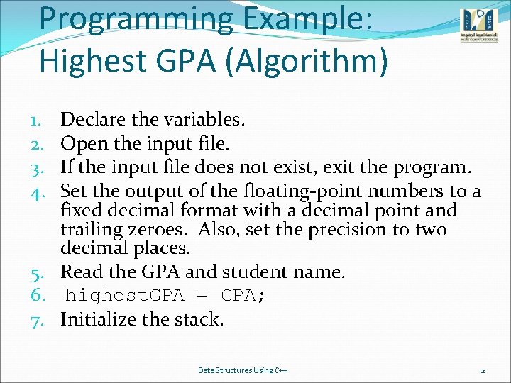 Programming Example: Highest GPA (Algorithm) Declare the variables. Open the input file. If the