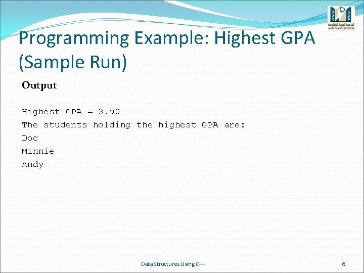 Programming Example: Highest GPA (Sample Run) Output Highest GPA = 3. 90 The students