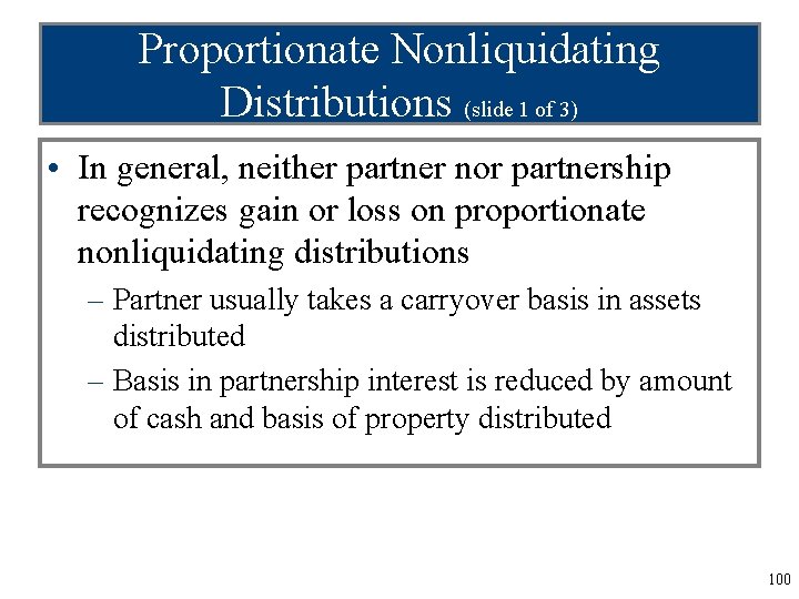 Proportionate Nonliquidating Distributions (slide 1 of 3) • In general, neither partner nor partnership