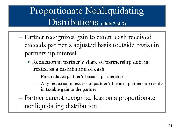 Proportionate Nonliquidating Distributions (slide 2 of 3) – Partner recognizes gain to extent cash