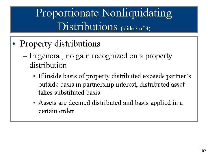 Proportionate Nonliquidating Distributions (slide 3 of 3) • Property distributions – In general, no