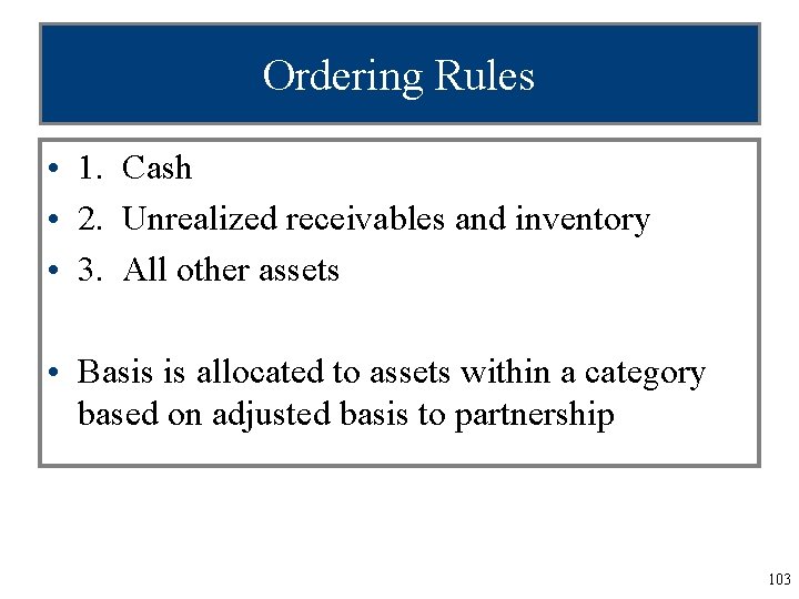 Ordering Rules • 1. Cash • 2. Unrealized receivables and inventory • 3. All
