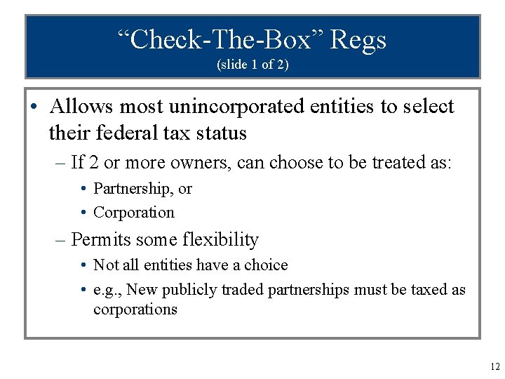 “Check-The-Box” Regs (slide 1 of 2) • Allows most unincorporated entities to select their