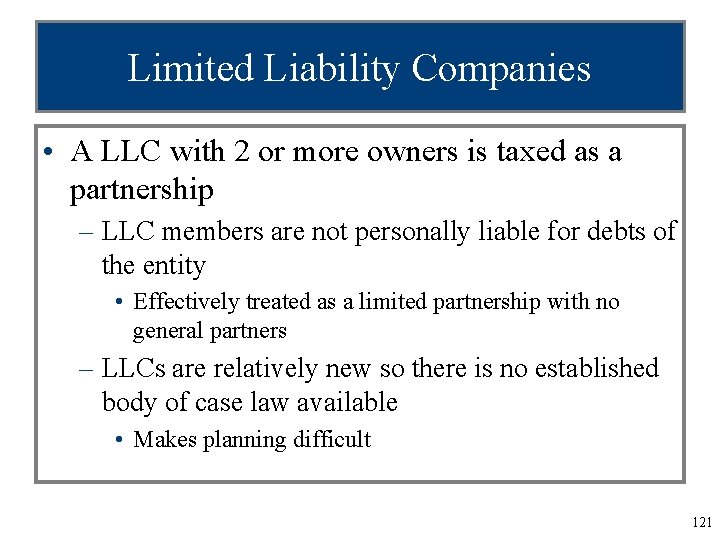 Limited Liability Companies • A LLC with 2 or more owners is taxed as