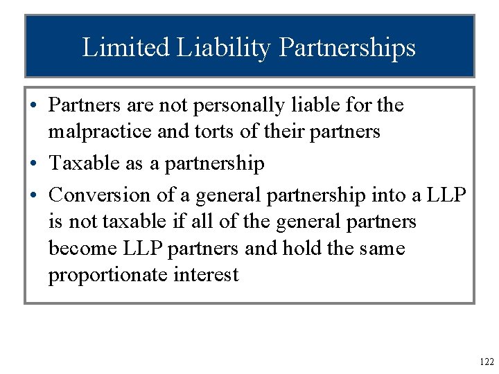 Limited Liability Partnerships • Partners are not personally liable for the malpractice and torts