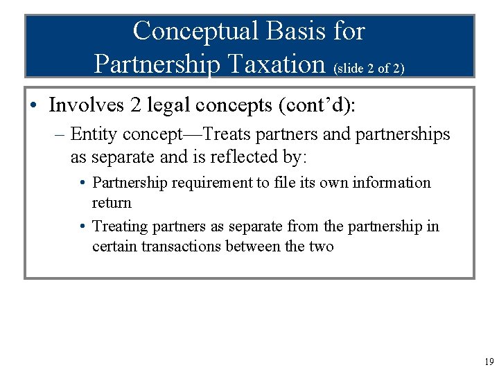 Conceptual Basis for Partnership Taxation (slide 2 of 2) • Involves 2 legal concepts