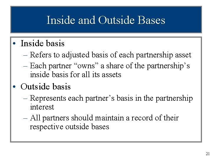 Inside and Outside Bases • Inside basis – Refers to adjusted basis of each