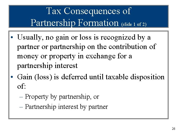 Tax Consequences of Partnership Formation (slide 1 of 2) • Usually, no gain or