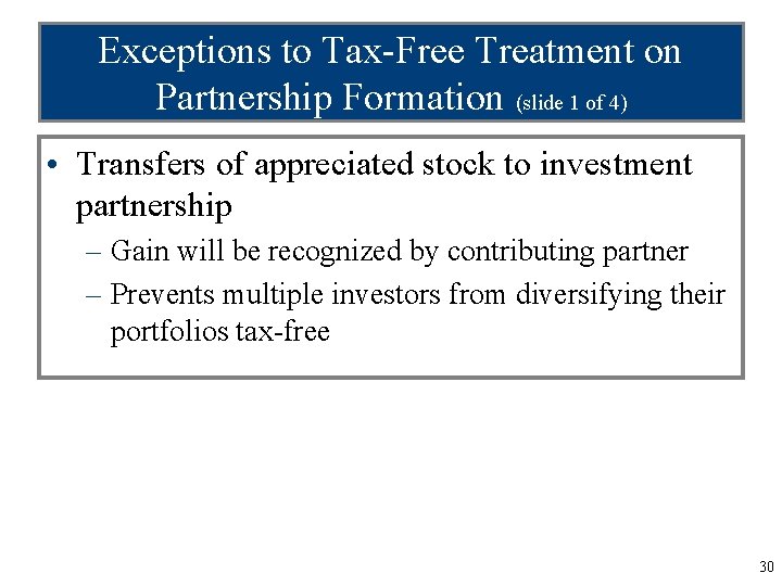 Exceptions to Tax-Free Treatment on Partnership Formation (slide 1 of 4) • Transfers of