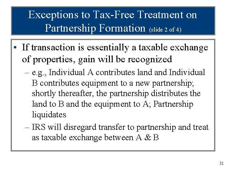 Exceptions to Tax-Free Treatment on Partnership Formation (slide 2 of 4) • If transaction