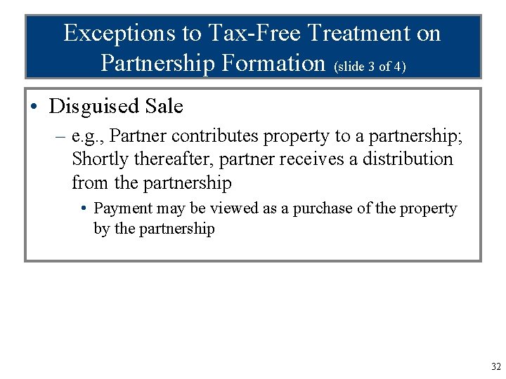 Exceptions to Tax-Free Treatment on Partnership Formation (slide 3 of 4) • Disguised Sale