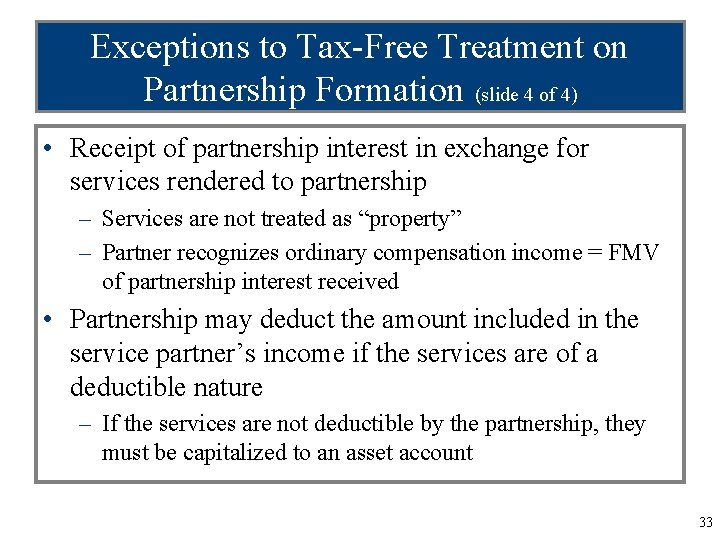 Exceptions to Tax-Free Treatment on Partnership Formation (slide 4 of 4) • Receipt of