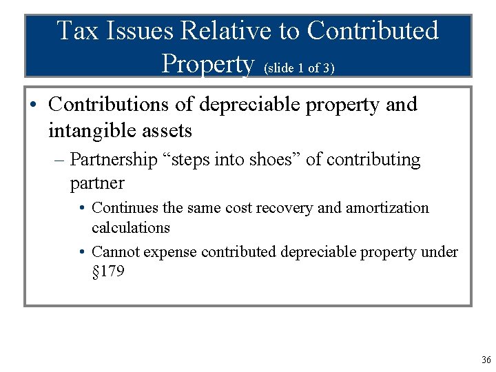 Tax Issues Relative to Contributed Property (slide 1 of 3) • Contributions of depreciable