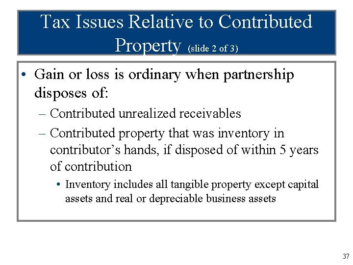Tax Issues Relative to Contributed Property (slide 2 of 3) • Gain or loss