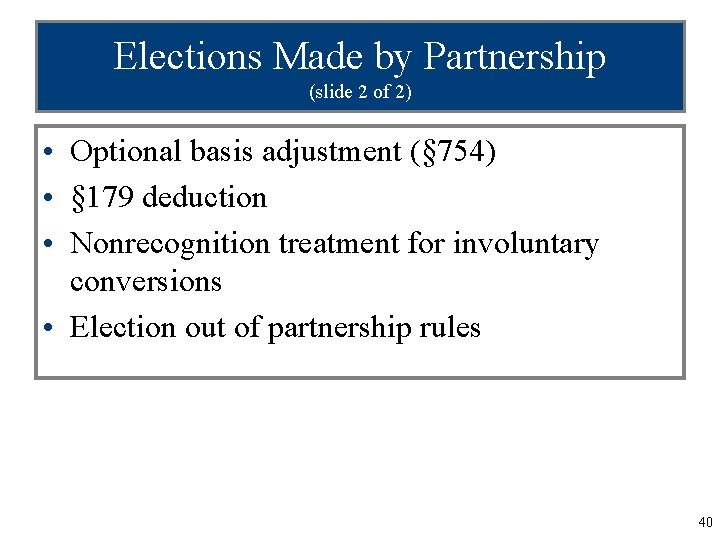 Elections Made by Partnership (slide 2 of 2) • Optional basis adjustment (§ 754)