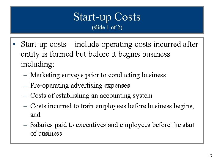 Start-up Costs (slide 1 of 2) • Start-up costs—include operating costs incurred after entity