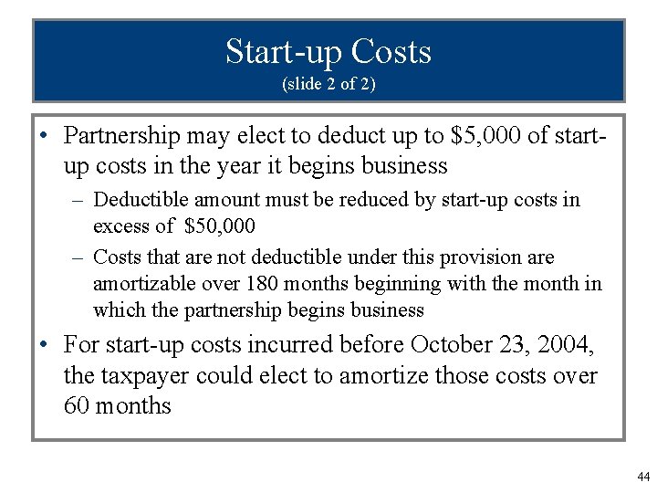 Start-up Costs (slide 2 of 2) • Partnership may elect to deduct up to