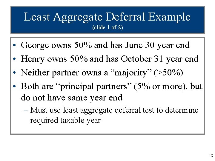 Least Aggregate Deferral Example (slide 1 of 2) • • George owns 50% and