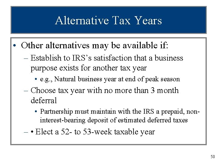 Alternative Tax Years • Other alternatives may be available if: – Establish to IRS’s