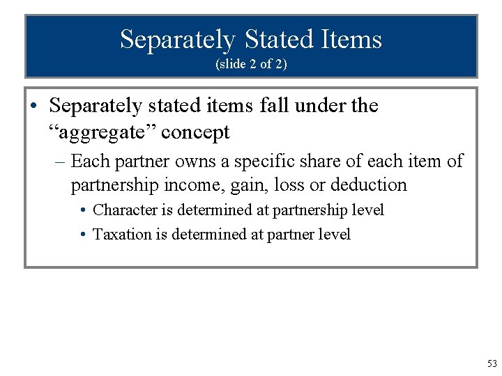 Separately Stated Items (slide 2 of 2) • Separately stated items fall under the