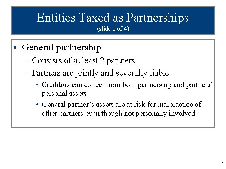 Entities Taxed as Partnerships (slide 1 of 4) • General partnership – Consists of