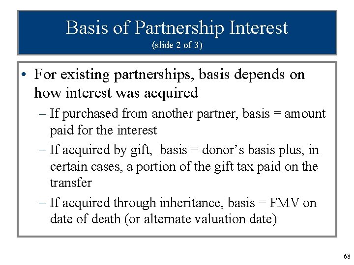 Basis of Partnership Interest (slide 2 of 3) • For existing partnerships, basis depends