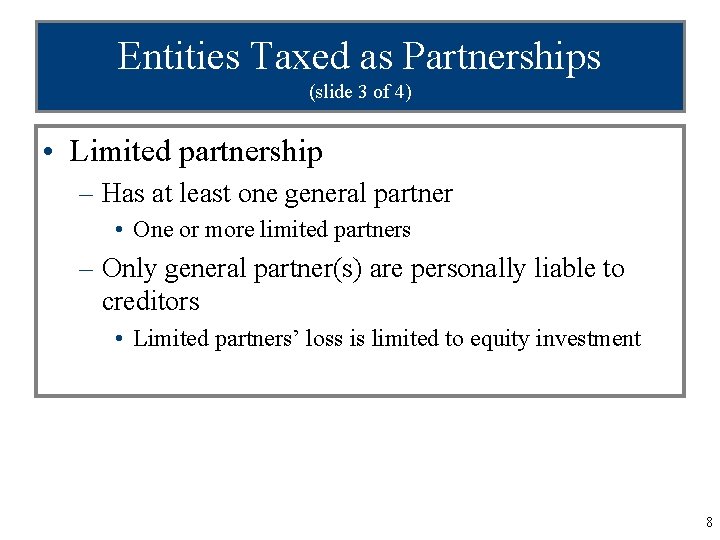 Entities Taxed as Partnerships (slide 3 of 4) • Limited partnership – Has at