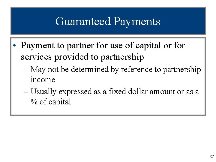 Guaranteed Payments • Payment to partner for use of capital or for services provided