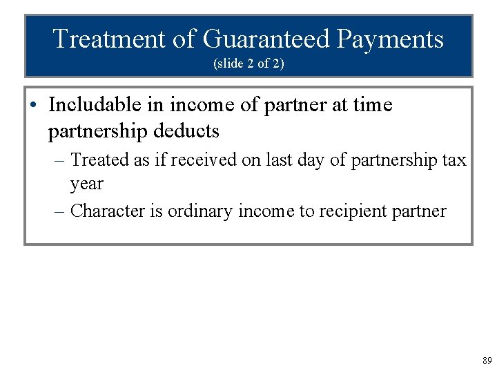 Treatment of Guaranteed Payments (slide 2 of 2) • Includable in income of partner