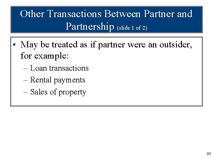 Other Transactions Between Partner and Partnership (slide 1 of 2) • May be treated