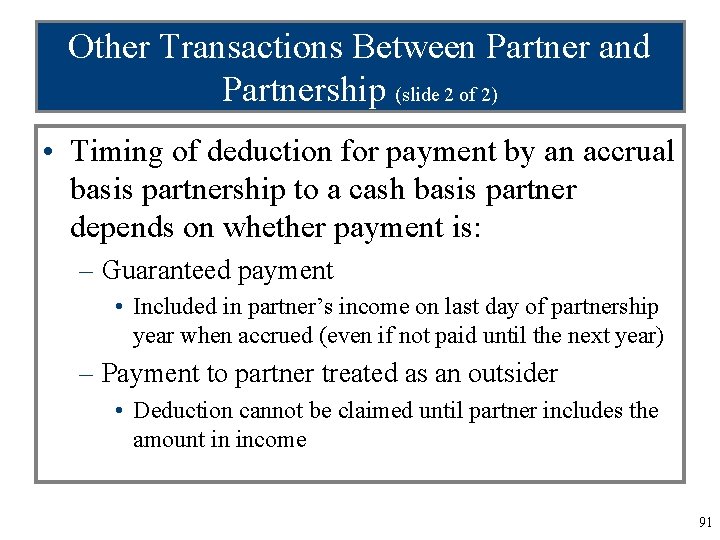 Other Transactions Between Partner and Partnership (slide 2 of 2) • Timing of deduction