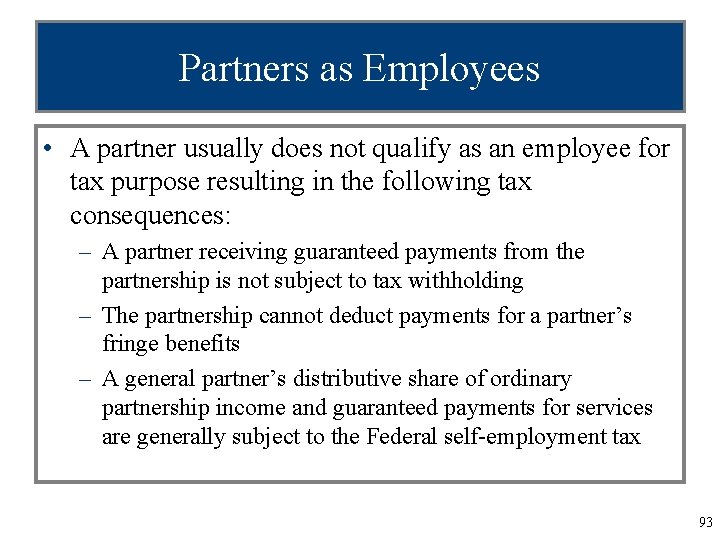 Partners as Employees • A partner usually does not qualify as an employee for