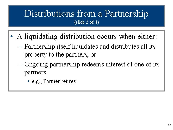 Distributions from a Partnership (slide 2 of 4) • A liquidating distribution occurs when