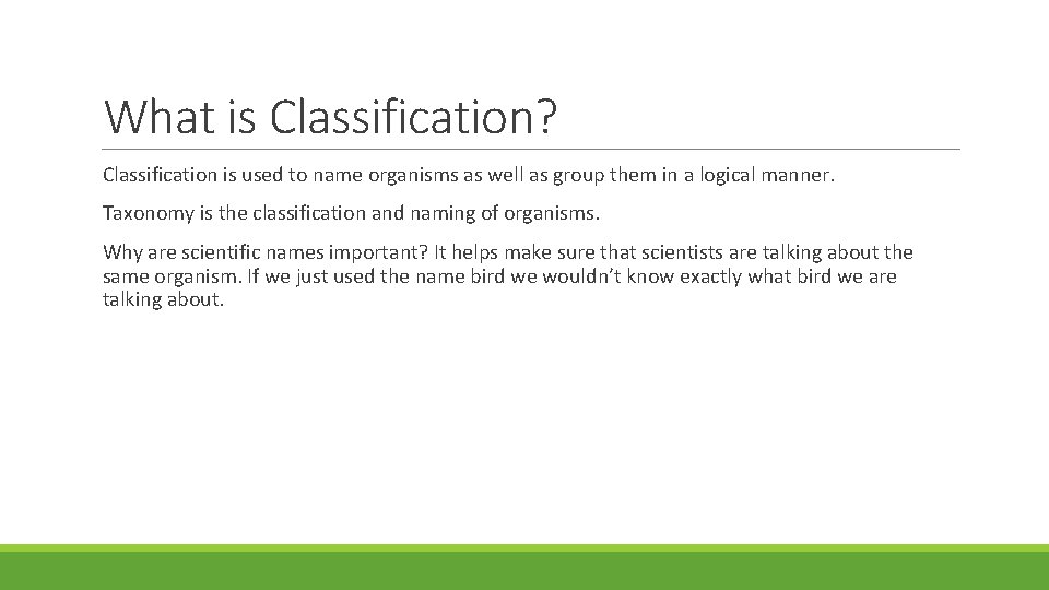 What is Classification? Classification is used to name organisms as well as group them