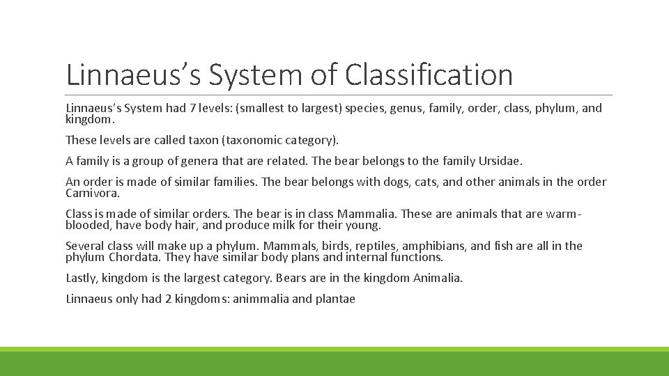 Linnaeus’s System of Classification Linnaeus’s System had 7 levels: (smallest to largest) species, genus,