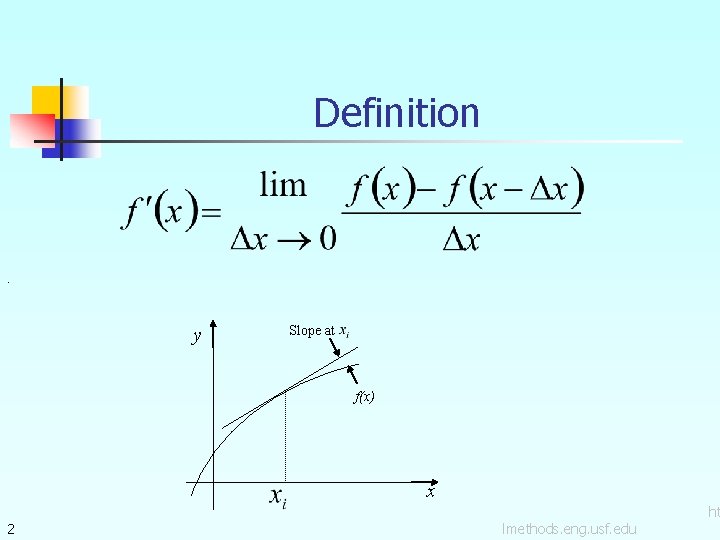 Definition . y Slope at f(x) x 2 lmethods. eng. usf. edu ht 