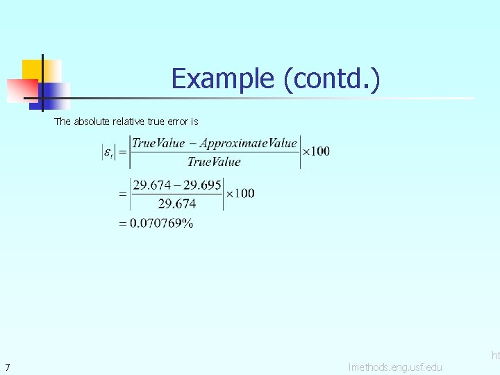 Example (contd. ) The absolute relative true error is 7 lmethods. eng. usf. edu